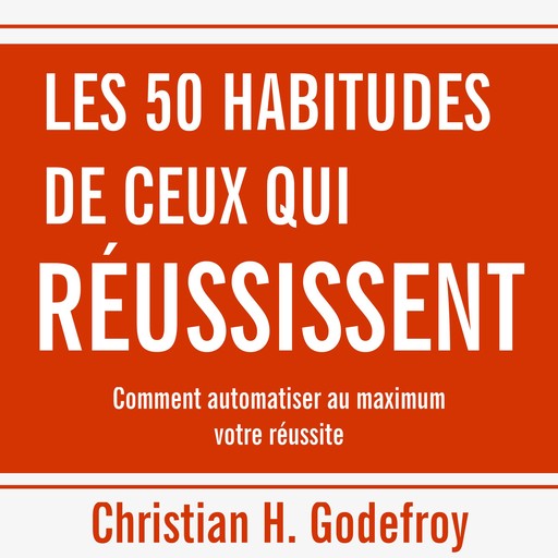 50 habitudes de ceux qui réussissent, Les, Christian H.Godefroy