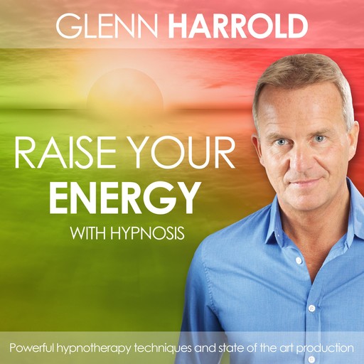 Raise Your Energy & Increase Your Motivation, Glenn Harrold