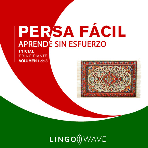 Persa Fácil - Aprende Sin Esfuerzo - Principiante inicial - Volumen 1 de 3, Lingo Wave