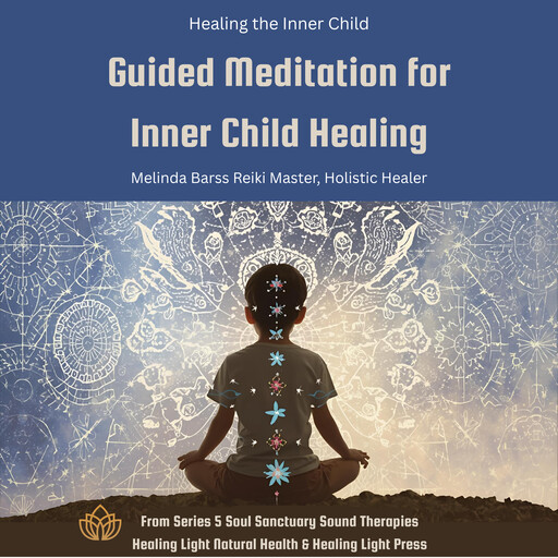 Inner Child Healing - Guided Meditation for Inner Child Healing, Melinda Barss