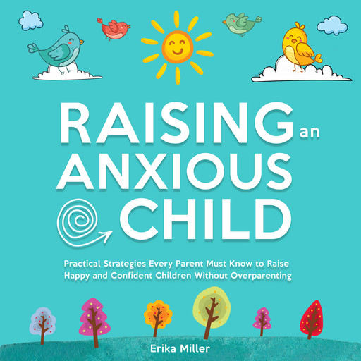 Raising an Anxious Child, Erika Miller