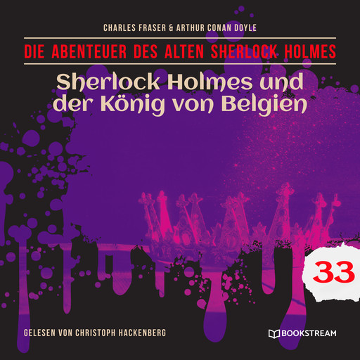 Sherlock Holmes und der König von Belgien - Die Abenteuer des alten Sherlock Holmes, Folge 33 (Ungekürzt), Arthur Conan Doyle, Charles Fraser
