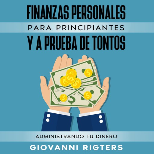 Finanzas Personales Para Principiantes Y A Prueba De Tontos, Giovanni Rigters