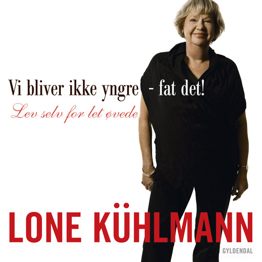 Vi bliver ikke yngre - fat det! Lev selv for let øvede, Lone Kühlmann