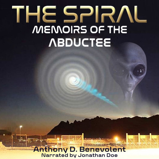 The Spiral: Memoirs of the Abductee, Anthony D. Benevolent