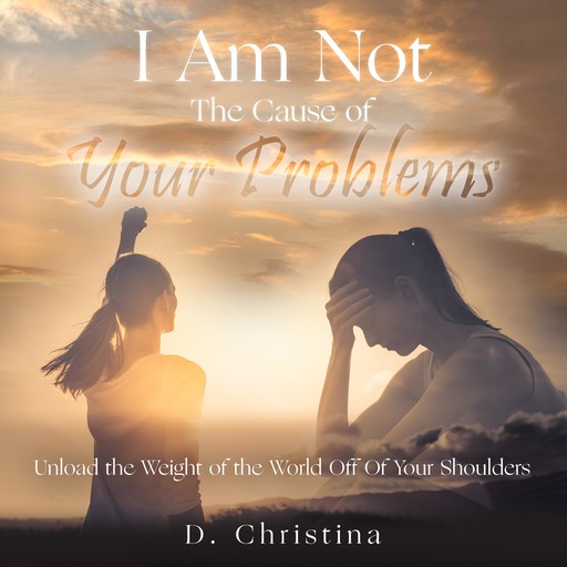 I Am Not The Cause Of Your Problems, D. Christina