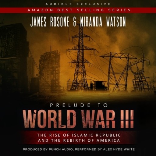 Prelude to World War III - The Rise of the Islamic Republic and the Rebirth of America (Unadbridged), James Rosone, Miranda Watson