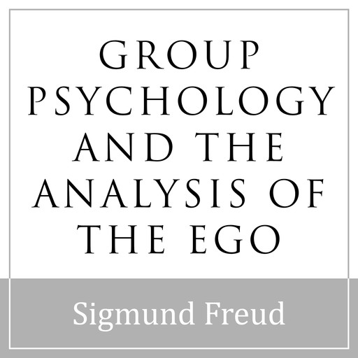 Group Psychology and the Analysis of the Ego, Sigmund Freud