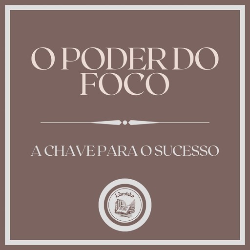 O Poder do Foco: A chave para o sucesso, LIBROTEKA