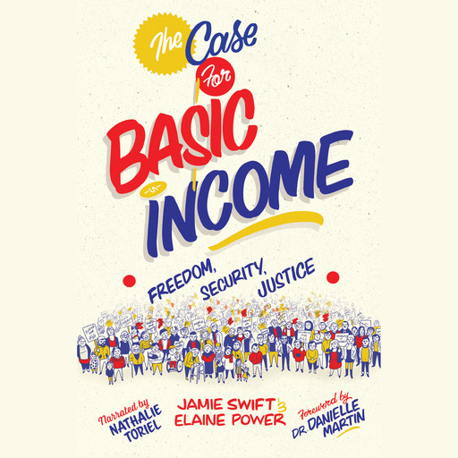 The Case for Basic Income - Freedom, Security, Justice (Unabridged), Elaine Power, Jamie Swift
