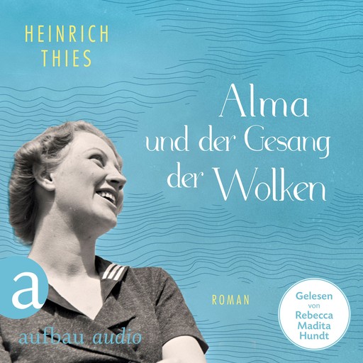 Alma und der Gesang der Wolken (Ungekürzt), Heinrich Thies