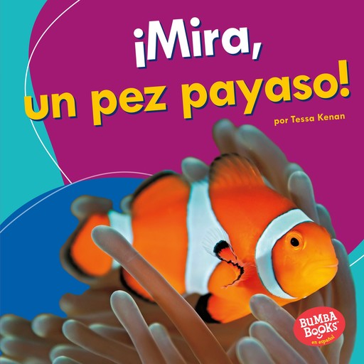 ¡Mira, un pez payaso! (Look, a Clown Fish!), Tessa Kenan