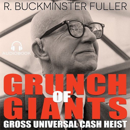 Grunch of Giants: Gross Universal Cash Heist, R. BUCKMINSTER FULLER