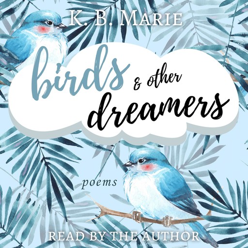Birds & Other Dreamers: Poems, K.B. Marie