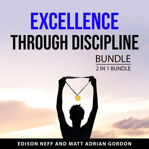 Excellence Through Discipline Bundle, 2 in 1 Bundle, Edison Neff, Matt Adrian Gordon