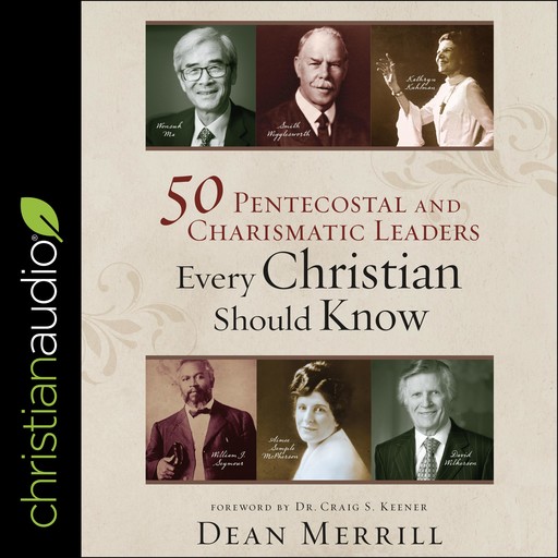 50 Pentecostal and Charismatic Leaders Every Christian Should Know, Craig S. Keener, Dean Merrill