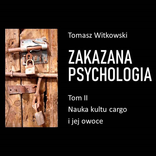 Zakazana psychologia. Nauka kultu cargo i jej owoce. Tom II, Tomasz Witkowski