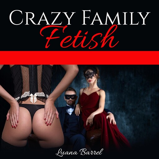 CRAZY FAMILY FETISH, Luana Barrel