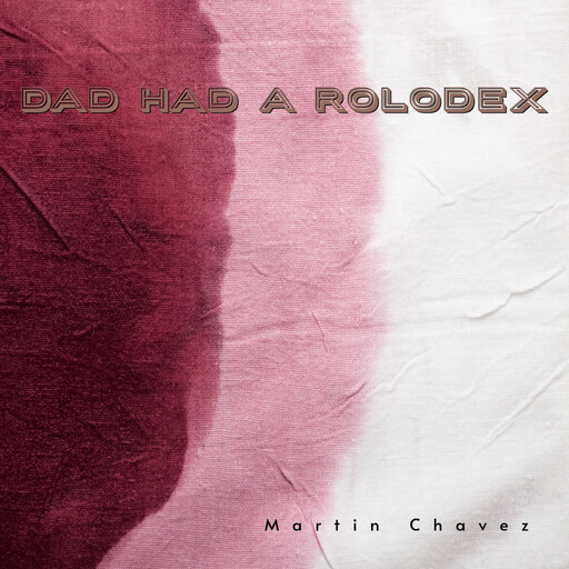 Dad Had a Rolodex, Martin Chavez