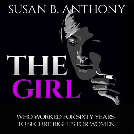 The Girl Who Worked For Sixty Years To Secure Rights For Woman, Susan Anthony