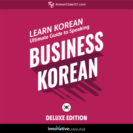 Learn Korean: Ultimate Guide to Speaking Business Korean for Beginners, Innovative Language Learning, KoreanClass101.com