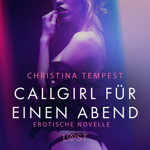 Callgirl für einen Abend: Erotische Novelle, Christina Tempest