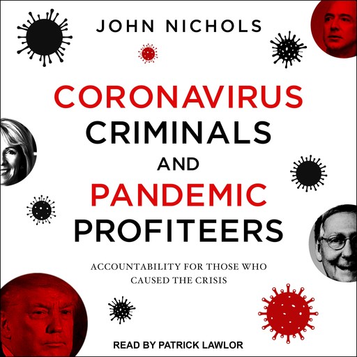 Coronavirus Criminals and Pandemic Profiteers, John Nichols