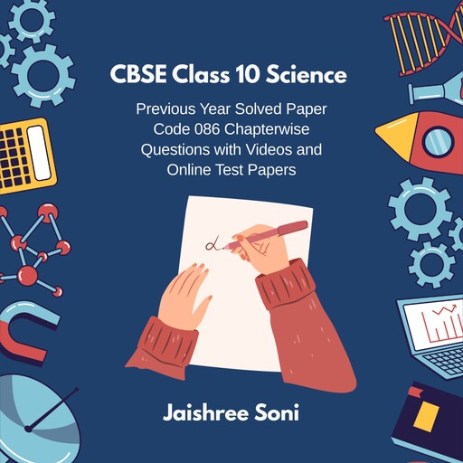 CBSE Class 10 Science Previous Year Solved Paper Code 086 Chapterwise Questions with Videos and Online Test Papers, Jaishree Soni