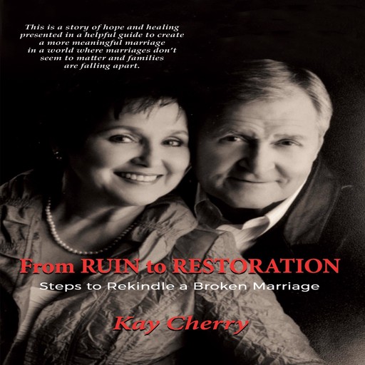 From Ruin to Restoration: Steps to Rekindle a Broken Marriage, Kay Cherry