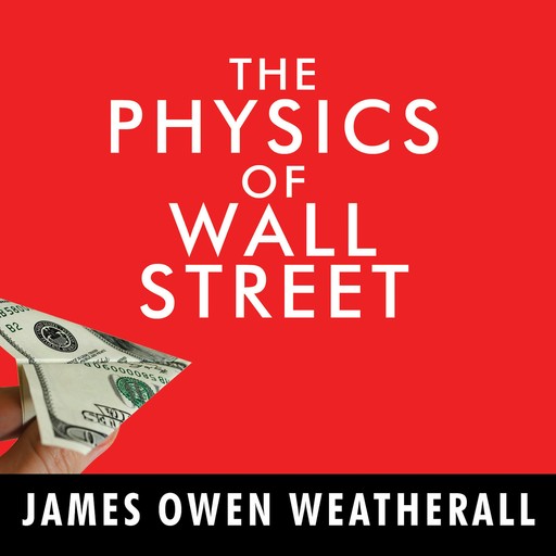 The Physics of Wall Street, James Owen Weatherall