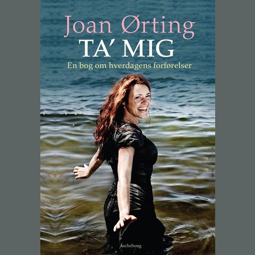 Ta' mig - en bog om hverdagens forførelser, Joan Ørting