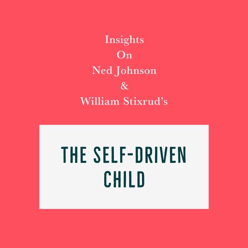 Insights on Ned Johnson and William Stixrud's The Self-Driven Child, Swift Reads