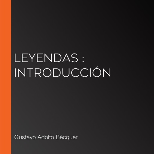 Leyendas : Introducción, Gustavo Adolfo Becquer