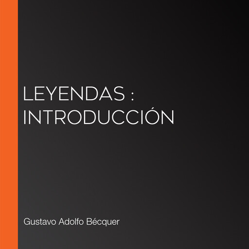 Leyendas : Introducción, Gustavo Adolfo Becquer