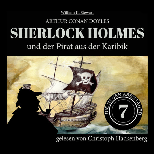 Sherlock Holmes und der Pirat aus der Karibik - Die neuen Abenteuer, Folge 7 (Ungekürzt), Arthur Conan Doyle, William K. Stewart