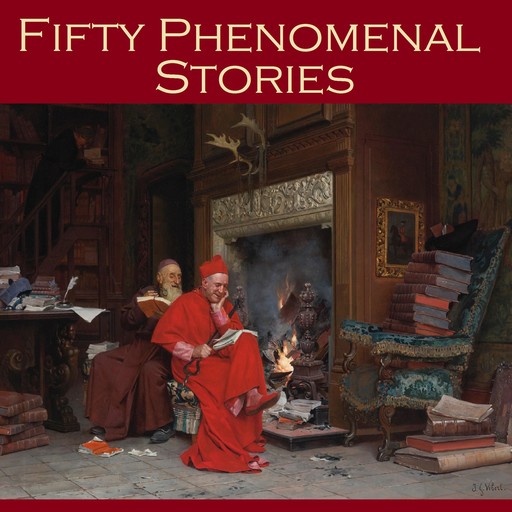 Fifty Phenomenal Stories, J.S.Fletcher, Arthur Machen, P.C. Wren
