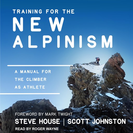 Training for the New Alpinism, Steve House, Scott Johnston