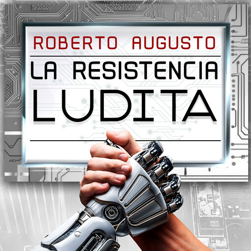 LA RESISTENCIA LUDITA, Roberto Augusto