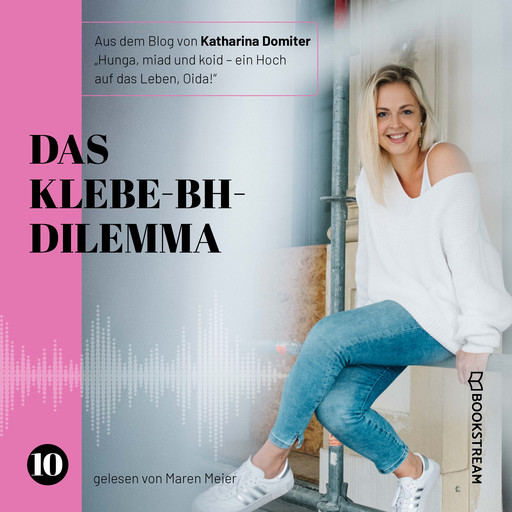 Das Klebe-BH-Dilemma - Hunga, miad & koid - Ein Hoch aufs Leben, Oida!, Folge 10 (Ungekürzt), Katharina Domiter