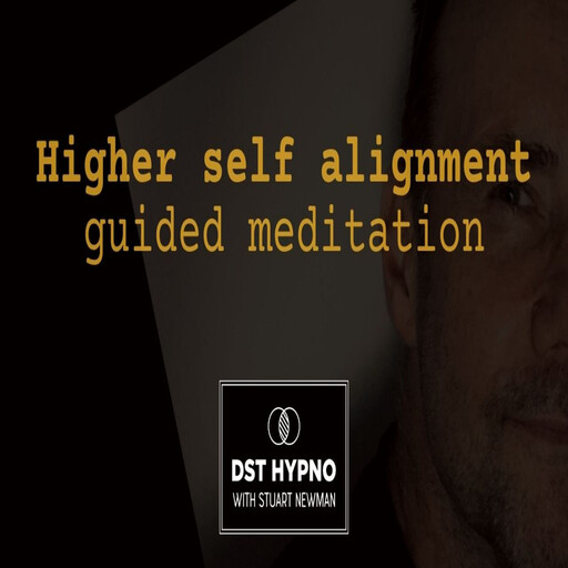 Higher self alignment guided meditation - A guided meditation - DST Hypno with Stu Newman, Stuart Newman