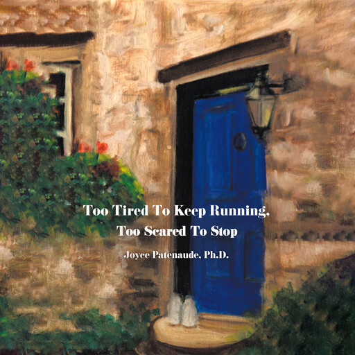 Too Tired To Keep Running Too Scared To Stop, Joyce Nelson Patenaude