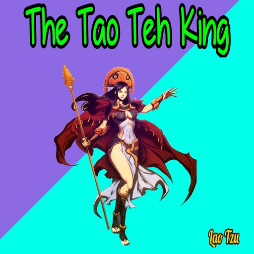 Tao Te Ching - The Tao Teh King (Unabridged), Lao Tzu