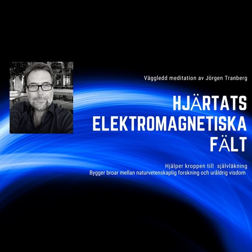 Hjärtats elektromagnetiska kraftfält - meditation, Jörgen Tranberg