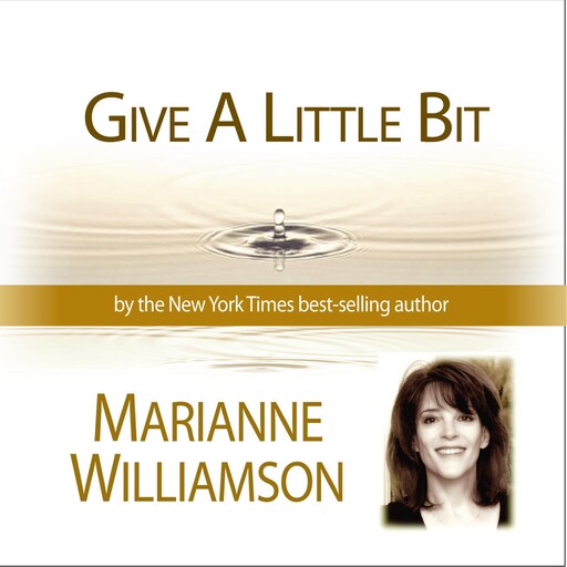 Give a LIttle Bit with Marianne Williamson, Marianne Williamson