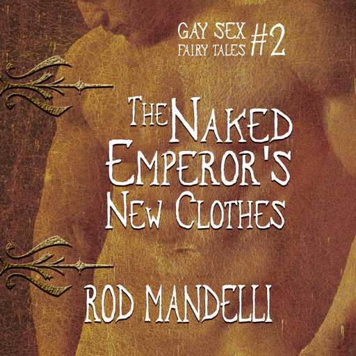 The Naked Emperor's New Clothes - Gay Sex Fairy Tales, book 2 (Unabridged), Rod Mandelli