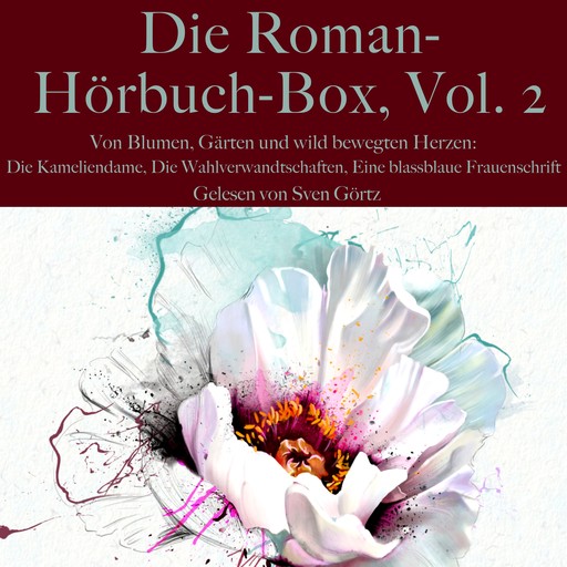 Die Roman-Hörbuch-Box, Vol. 2: Von Blumen, Gärten und wild bewegten Herzen, Alexandre Dumas, Franz Werfel, Johann Wolfgang von Goethe