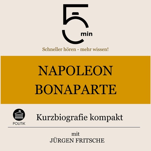 Napoleon Bonaparte: Kurzbiografie kompakt, Jürgen Fritsche, 5 Minuten, 5 Minuten Biografien
