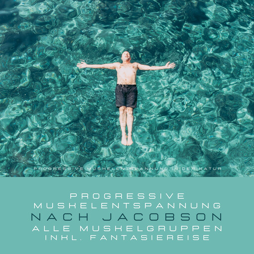 Progressive Muskelentspannung in der Natur - Progressive Muskelentspannung nach Jacobson (inkl. Fantasiereise), Institut für Stressreduktion - Progressive Muskelentspannung