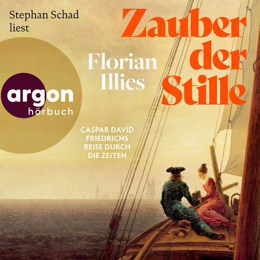 Zauber der Stille - Caspar David Friedrichs Reise durch die Zeiten (Ungekürzte Lesung), Florian Illies