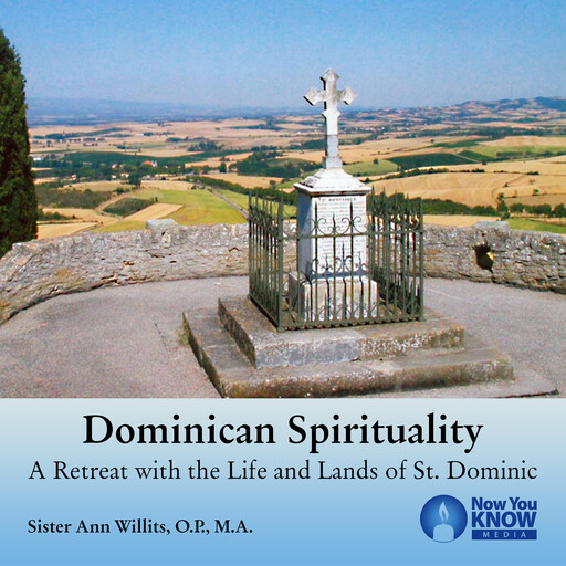Dominican Spirituality: A Retreat with the Life and Lands of St. Dominic, Ann Willits